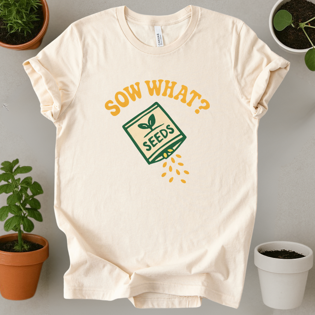 Sow What T-Shirt