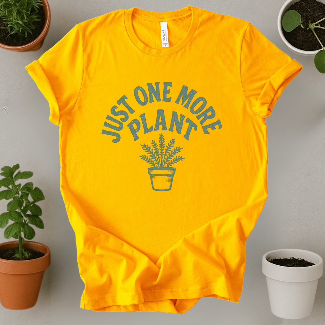 Just One More Plant T-Shirt