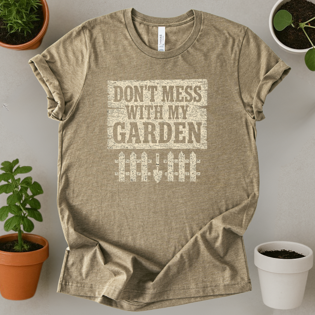 Don't Mess With My Garden T-Shirt