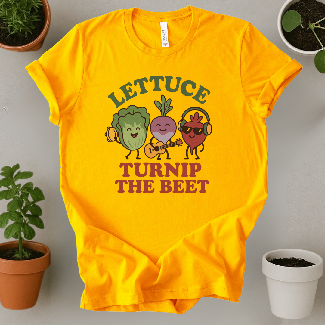 Lettuce Turnip The Beet T-Shirt