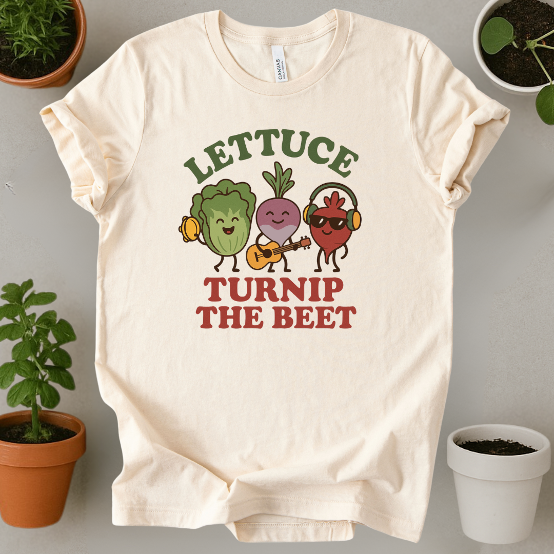Lettuce Turnip The Beet T-Shirt