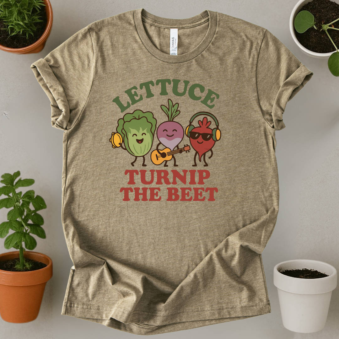 Lettuce Turnip The Beet T-Shirt