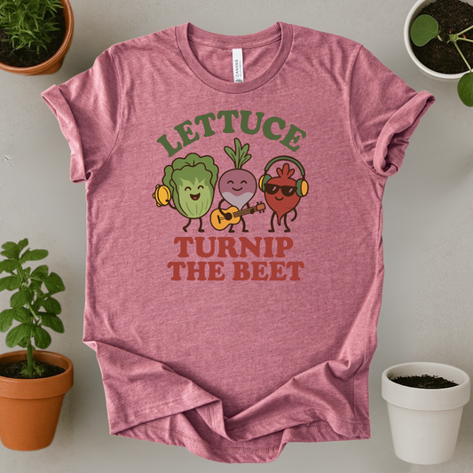 Lettuce Turnip The Beet T-Shirt