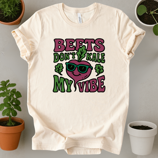 Beets Dont Kale My Vibe T-Shirt