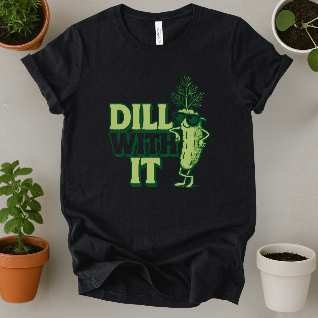 Dill With It T-Shirt