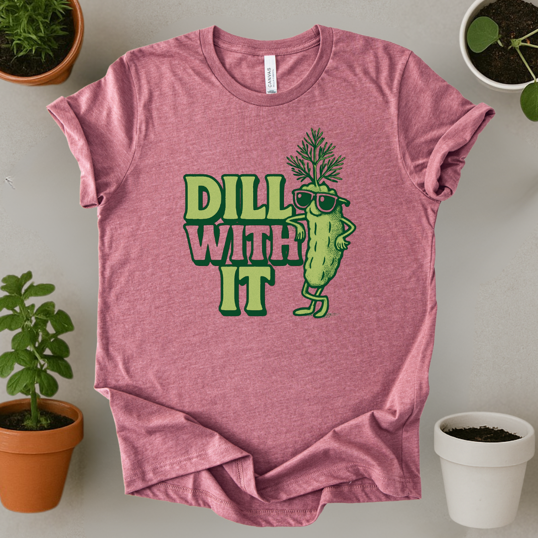 Dill With It T-Shirt
