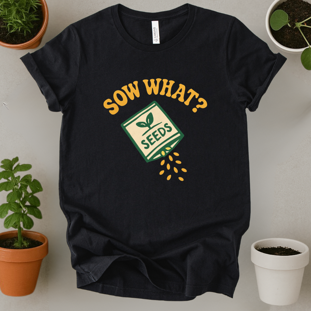 Sow What T-Shirt