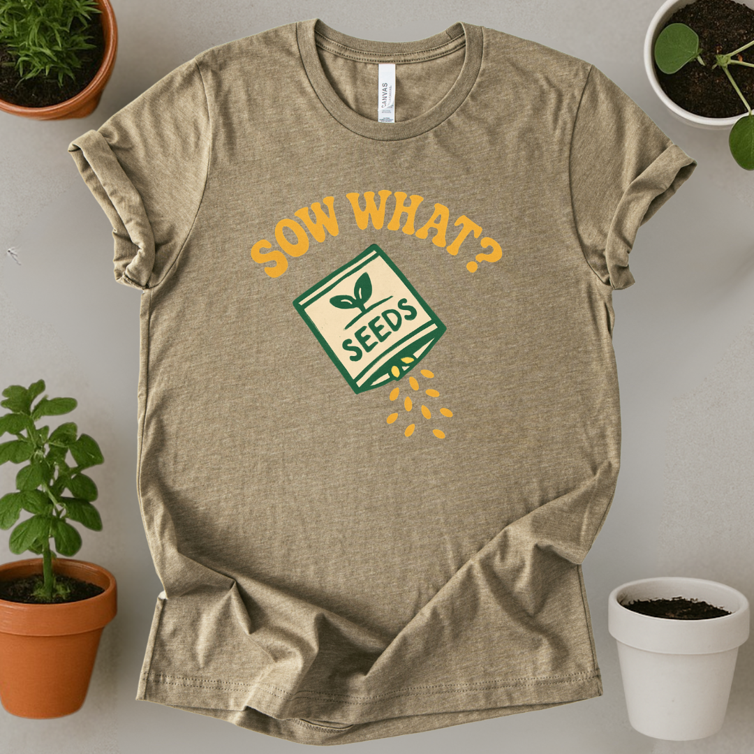 Sow What T-Shirt