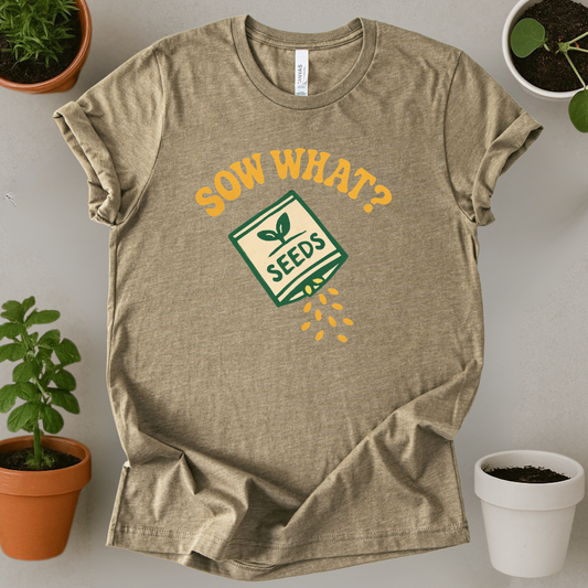 Sow What T-Shirt