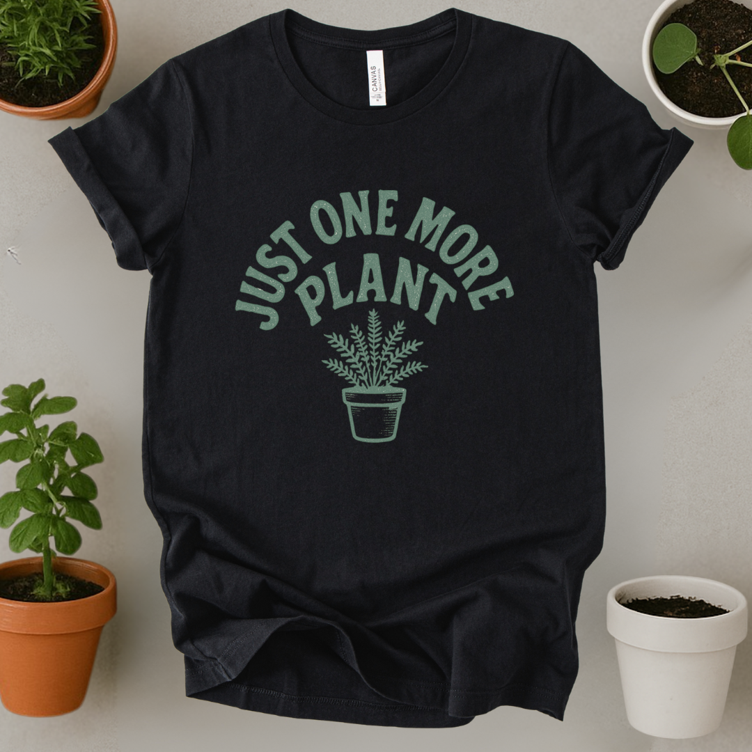 Just One More Plant T-Shirt