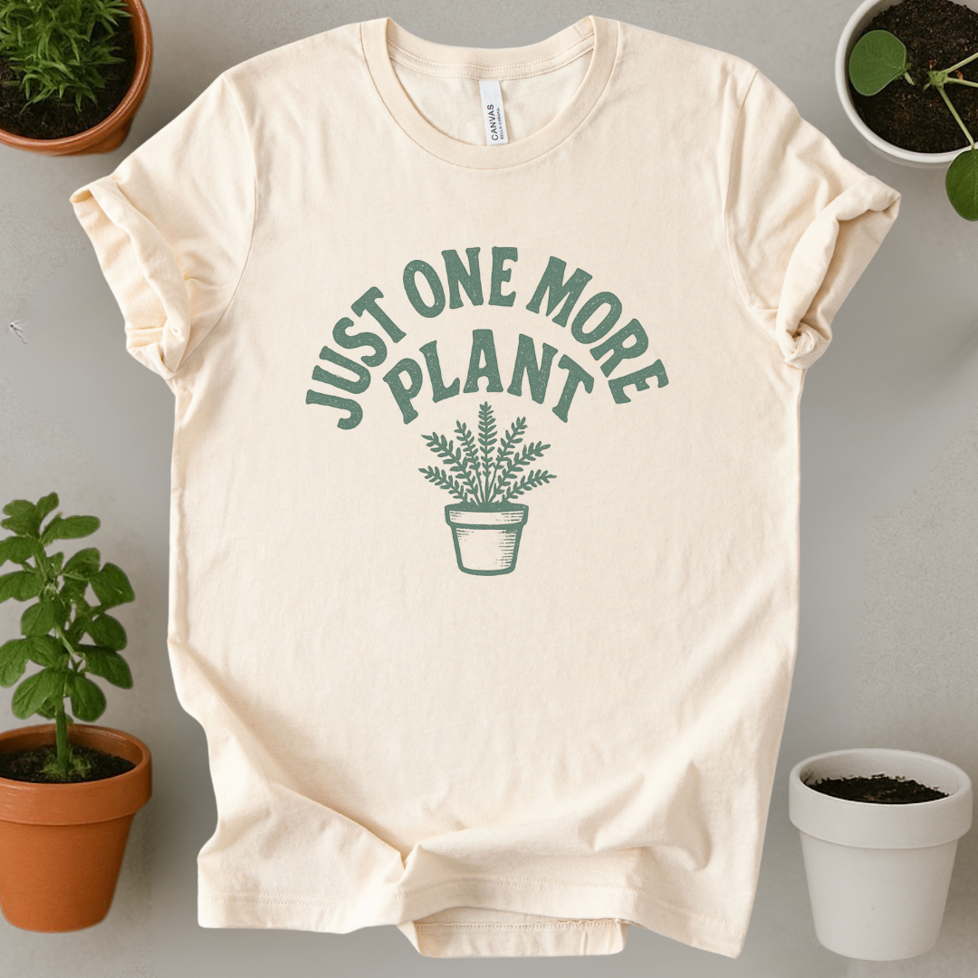 Just One More Plant T-Shirt