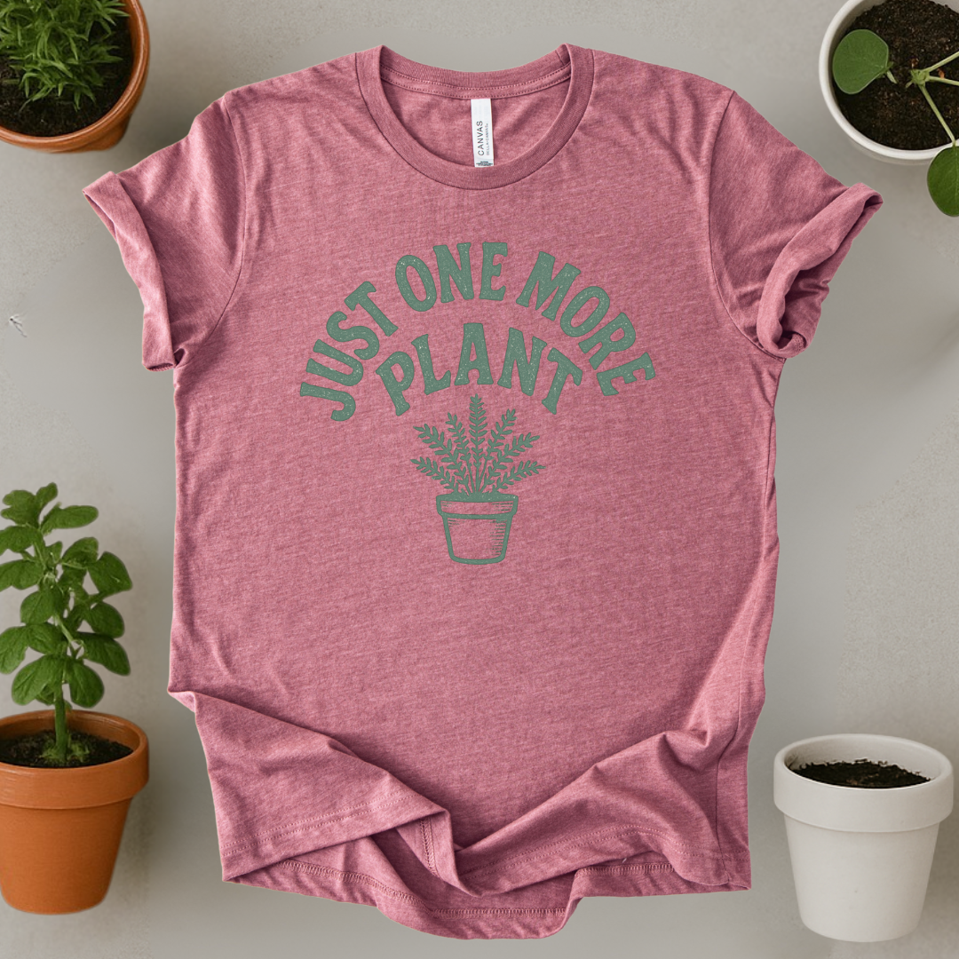 Just One More Plant T-Shirt