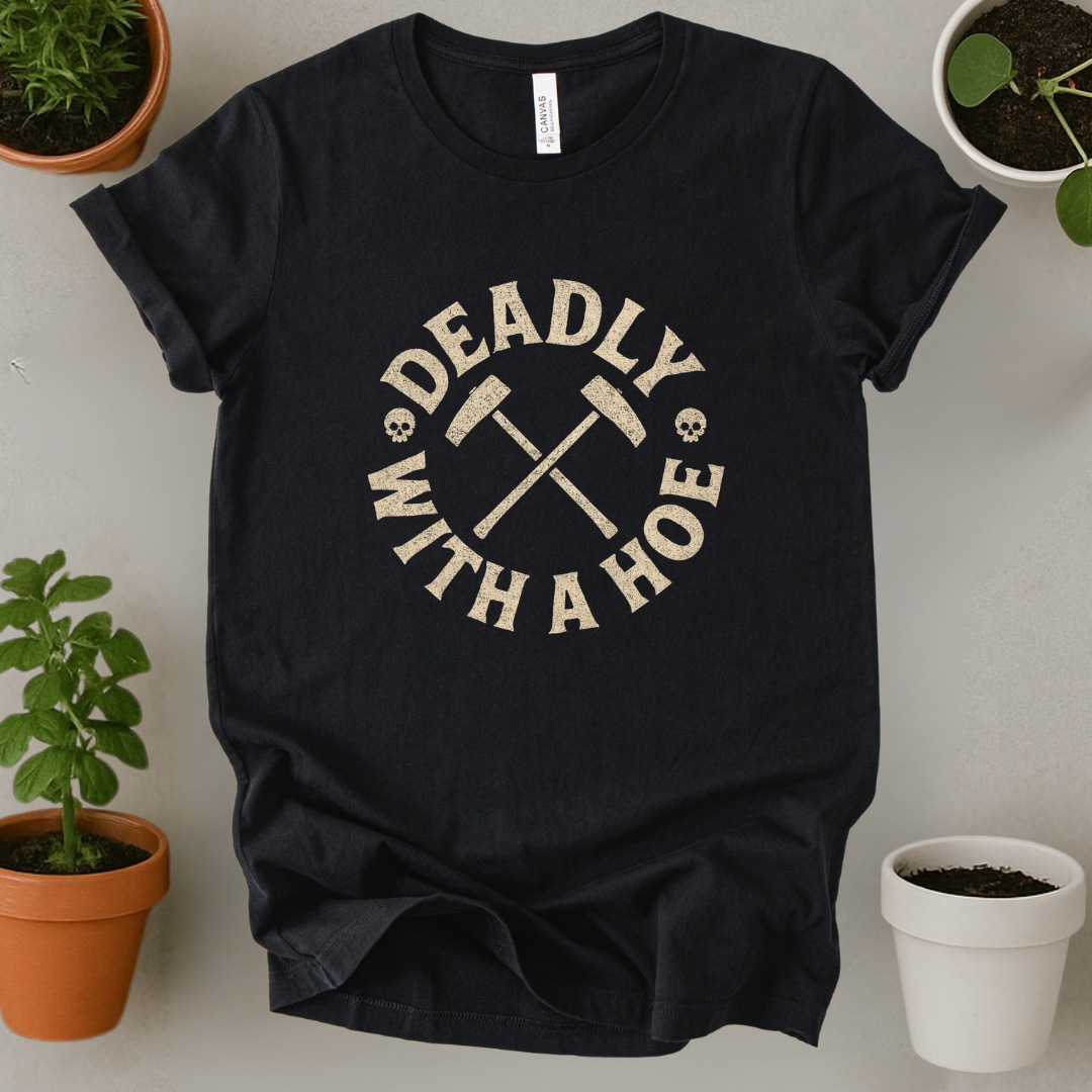 Deadly With A Hoe T-Shirt