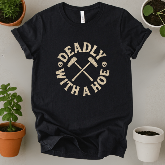 Deadly With A Hoe T-Shirt
