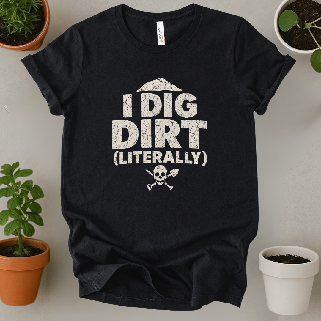 I Dig Dirt T-Shirt