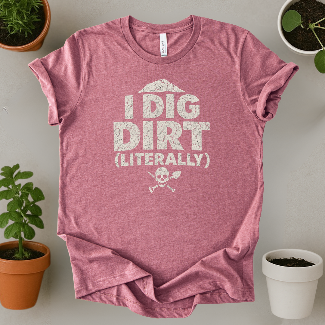 I Dig Dirt T-Shirt