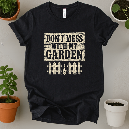 Don't Mess With My Garden T-Shirt