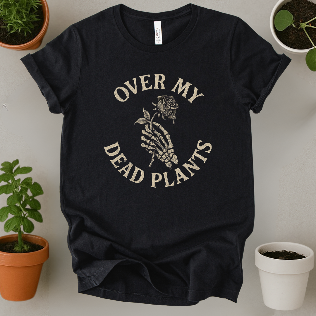 Over My Dead Plants T-Shirt