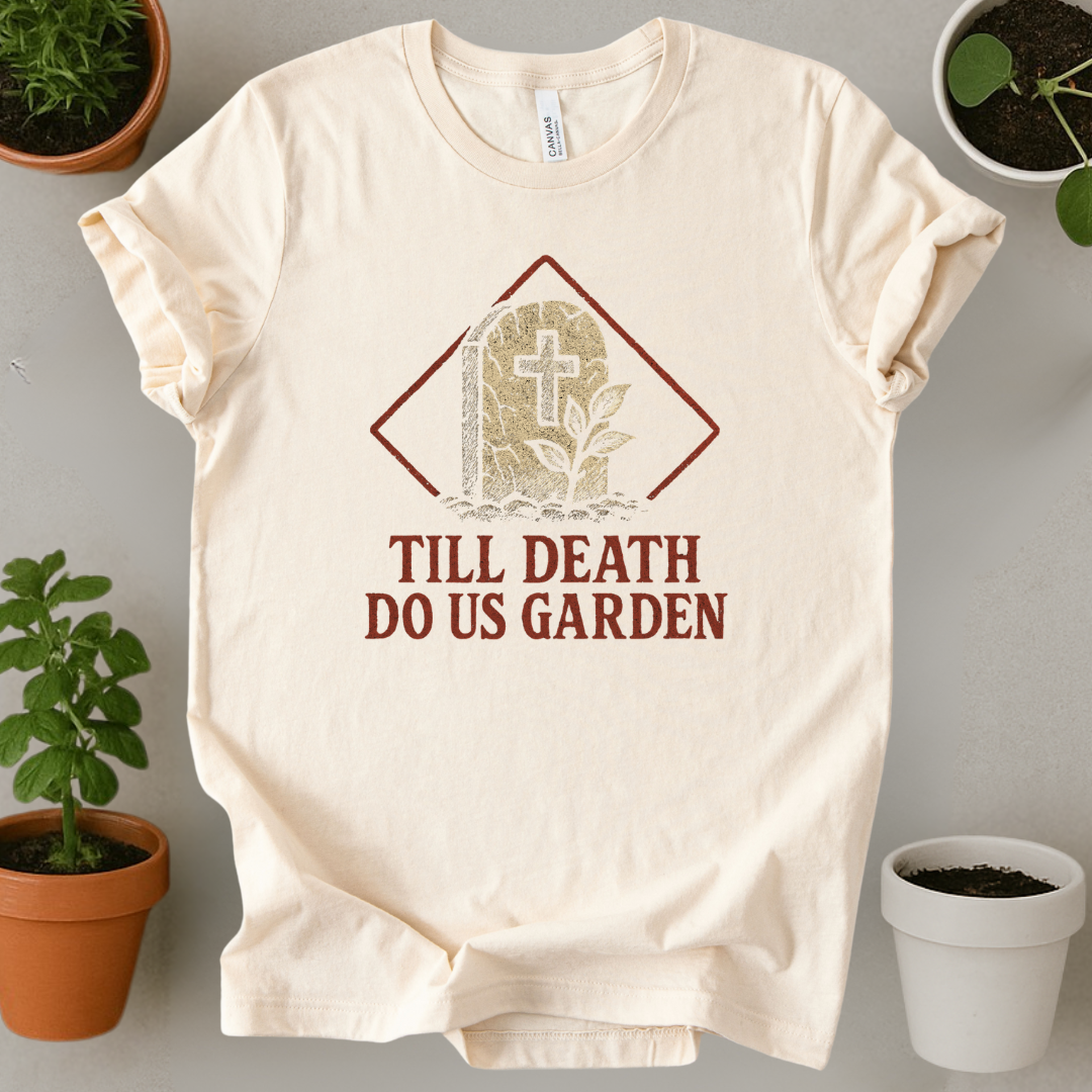 Till Death Do Us Garden T-Shirt