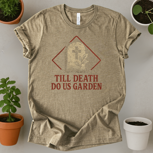 Till Death Do Us Garden T-Shirt