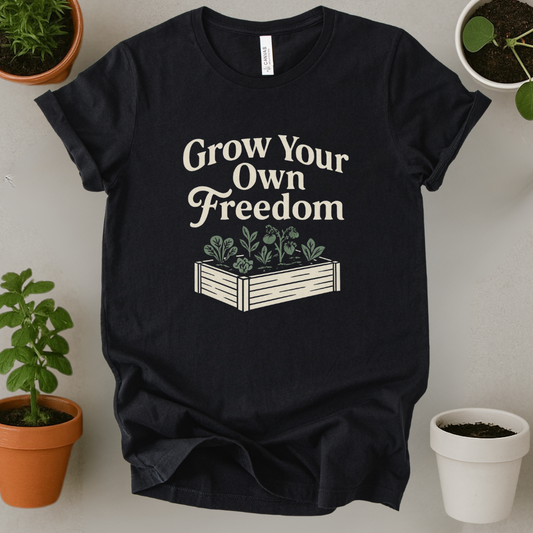Grow Your Own Freedom T-Shirt