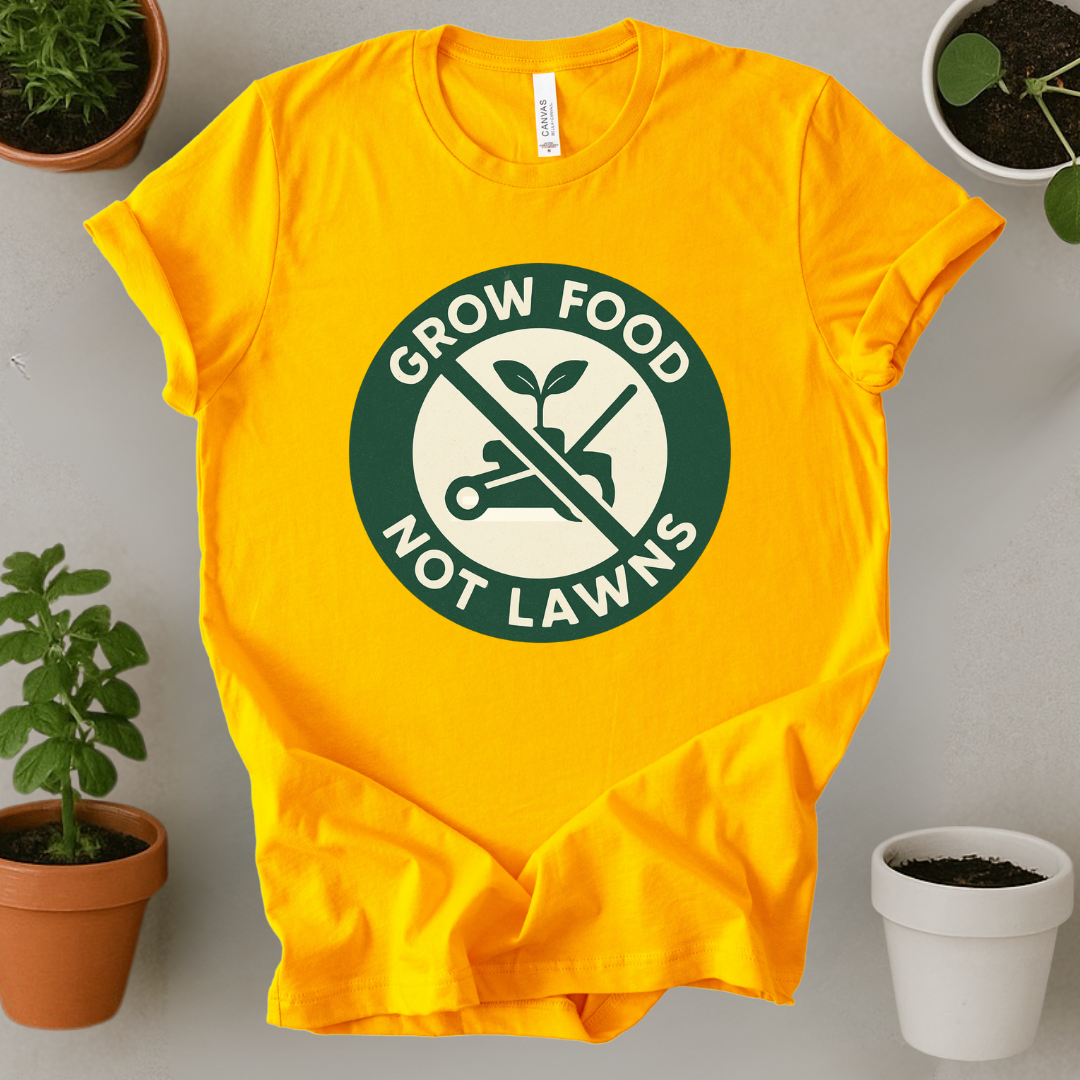 Grow Food Not Lawns T-Shirt