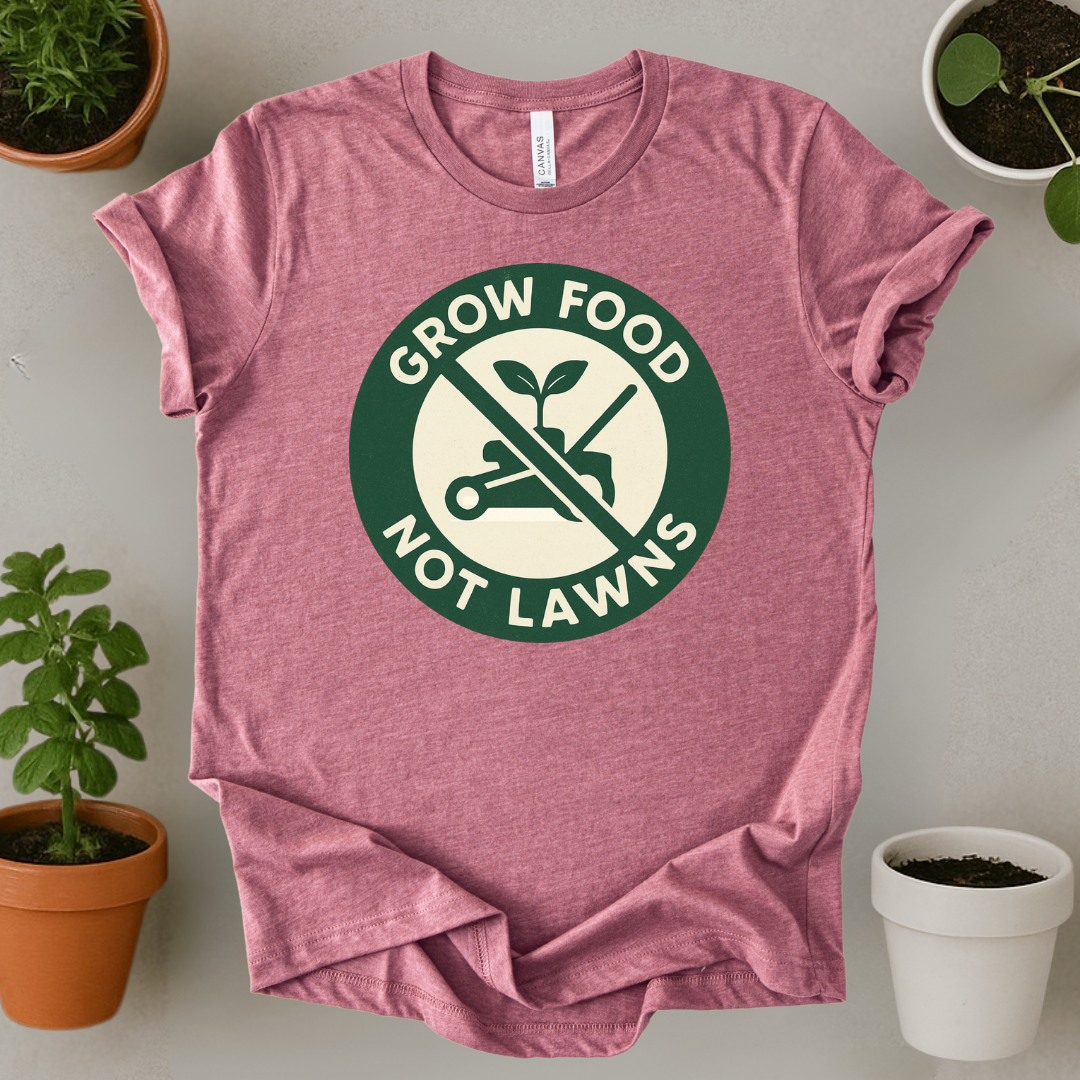 Grow Food Not Lawns T-Shirt