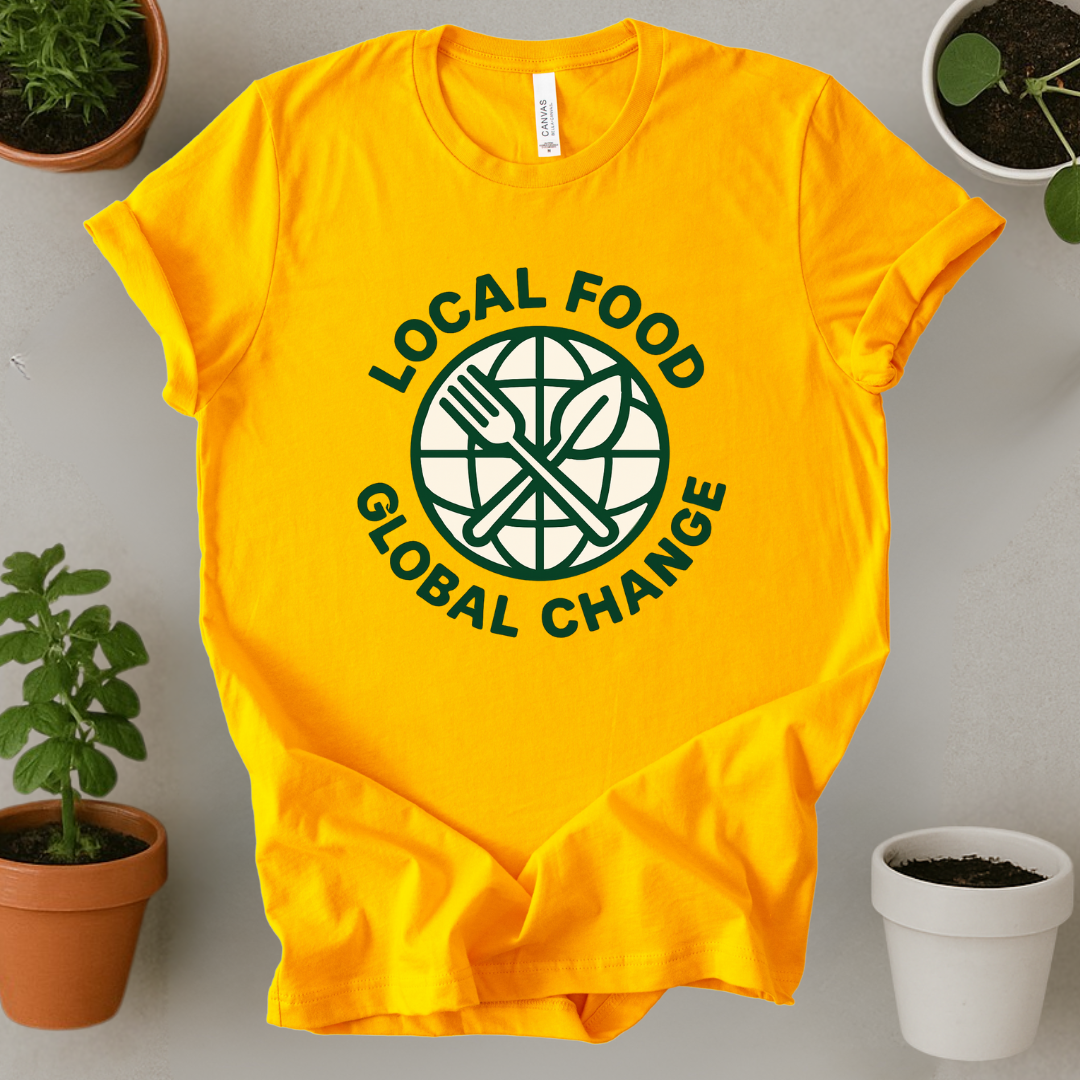 Local Food Global Change T-Shirt
