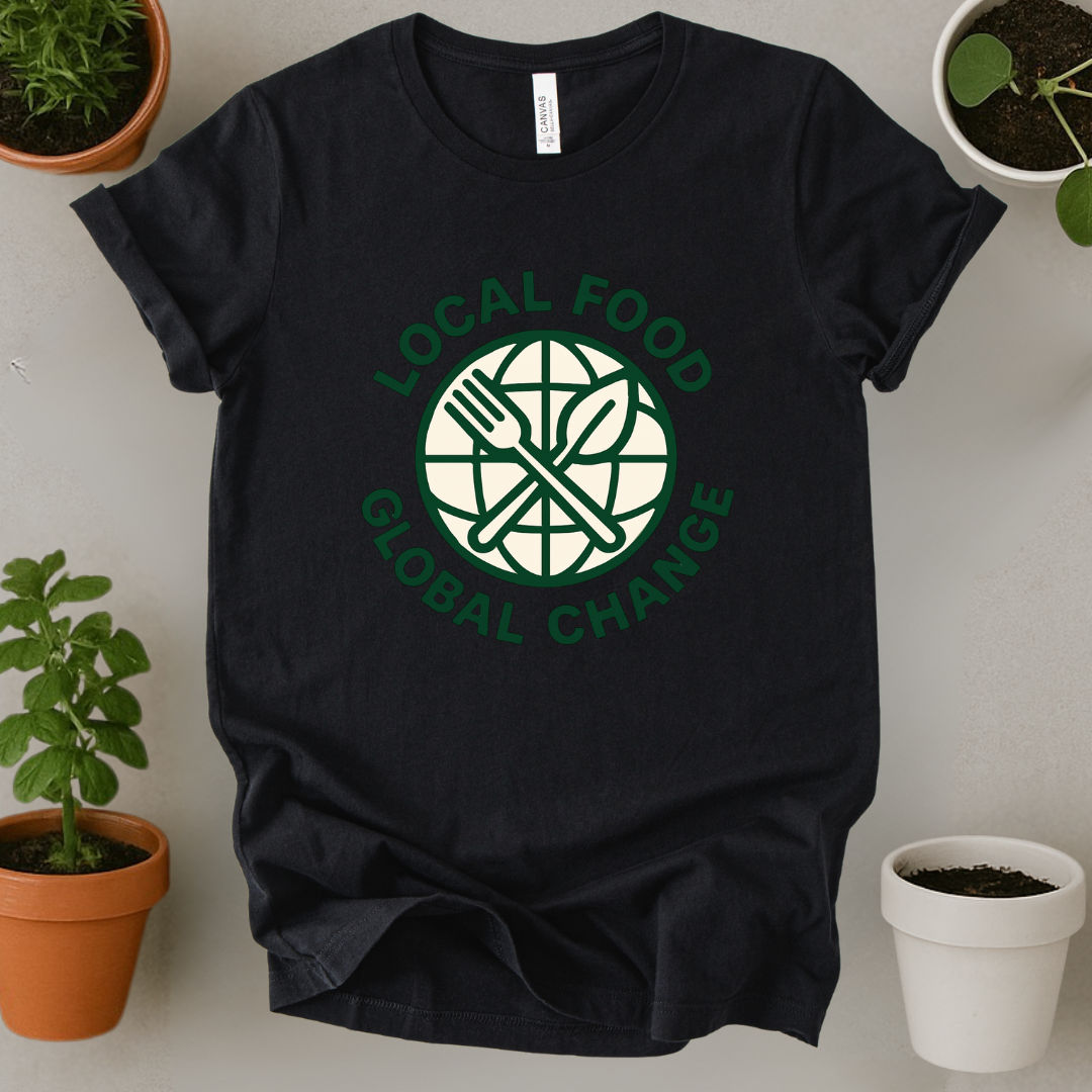 Local Food Global Change T-Shirt