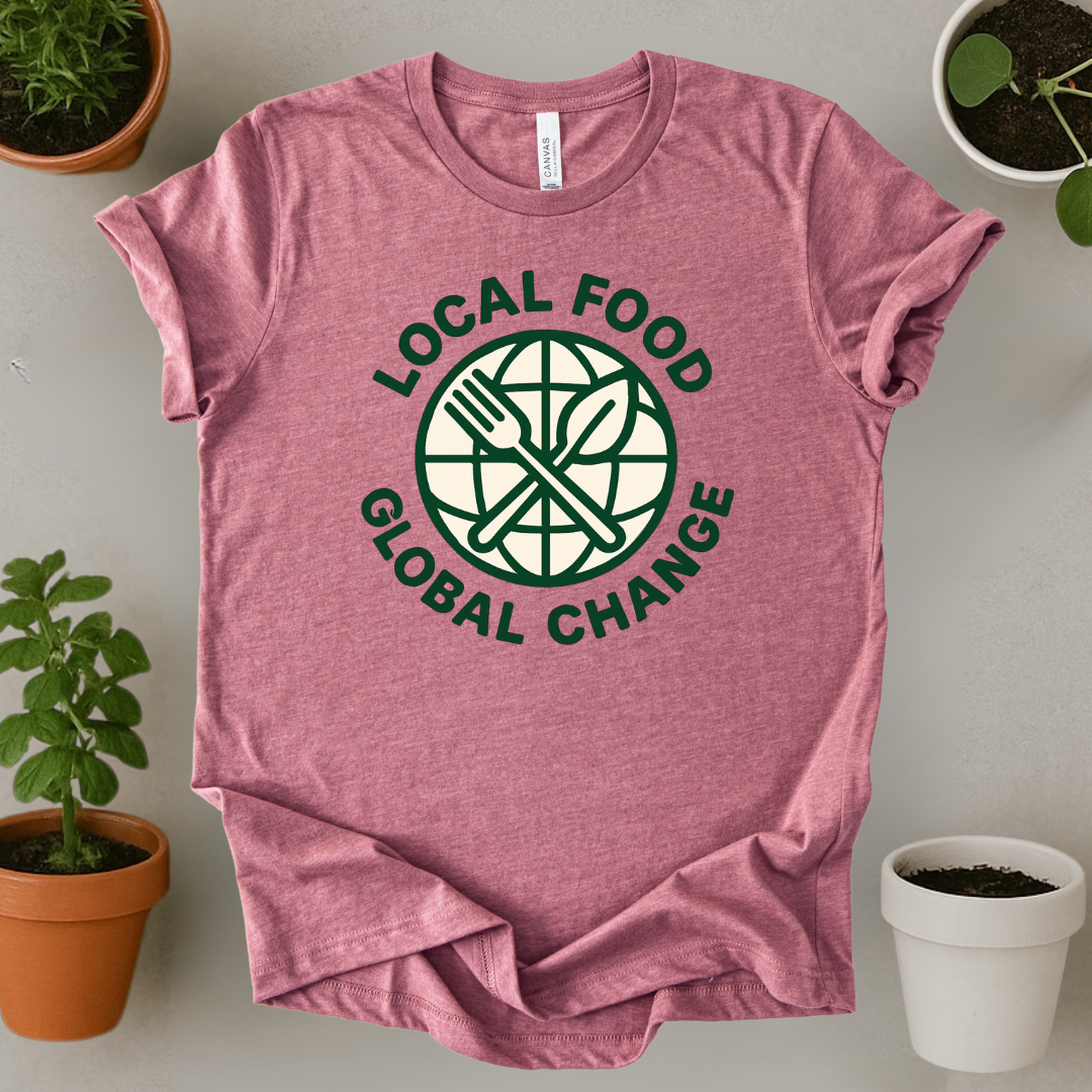 Local Food Global Change T-Shirt