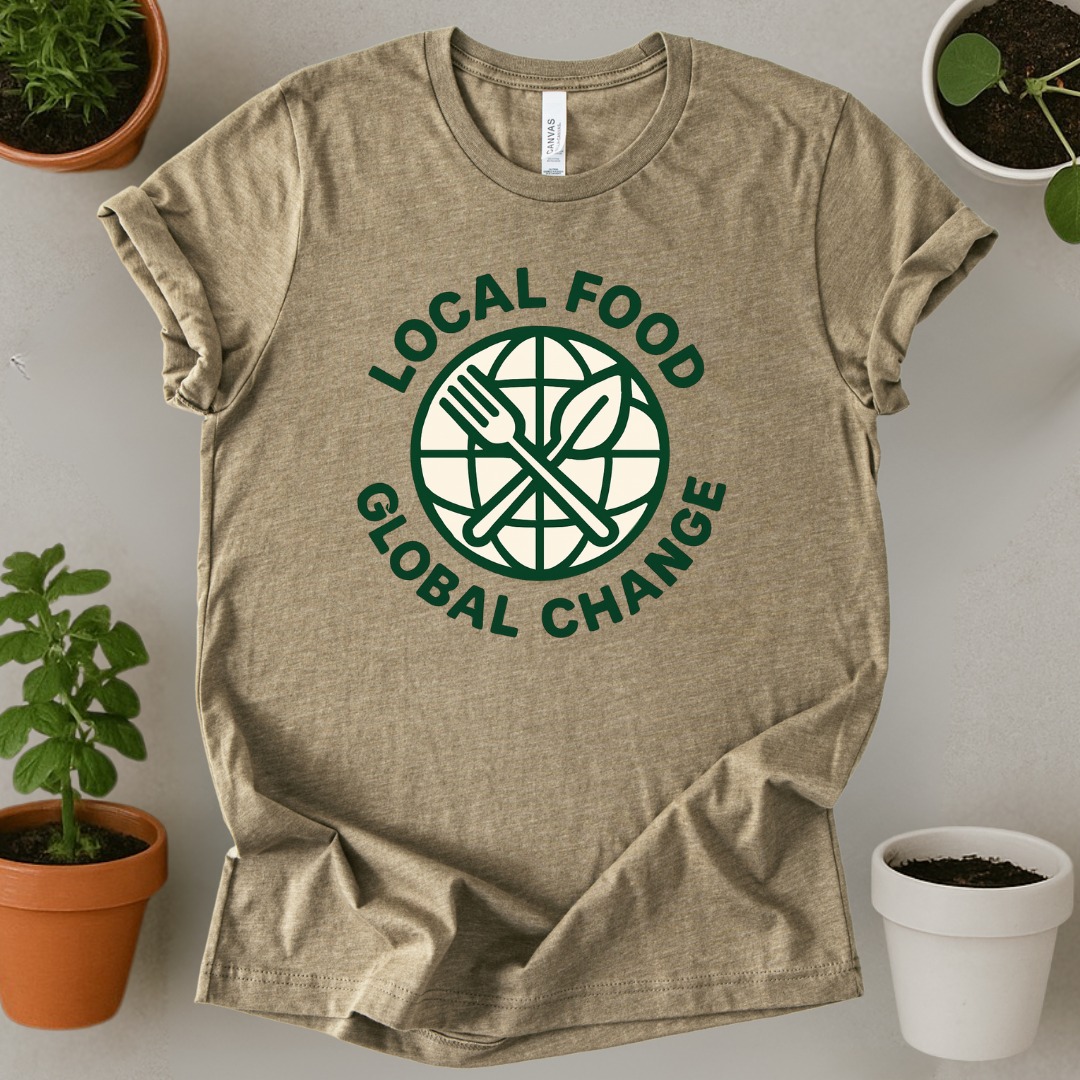 Local Food Global Change T-Shirt