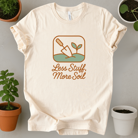 Less Stuff More Soil T-Shirt