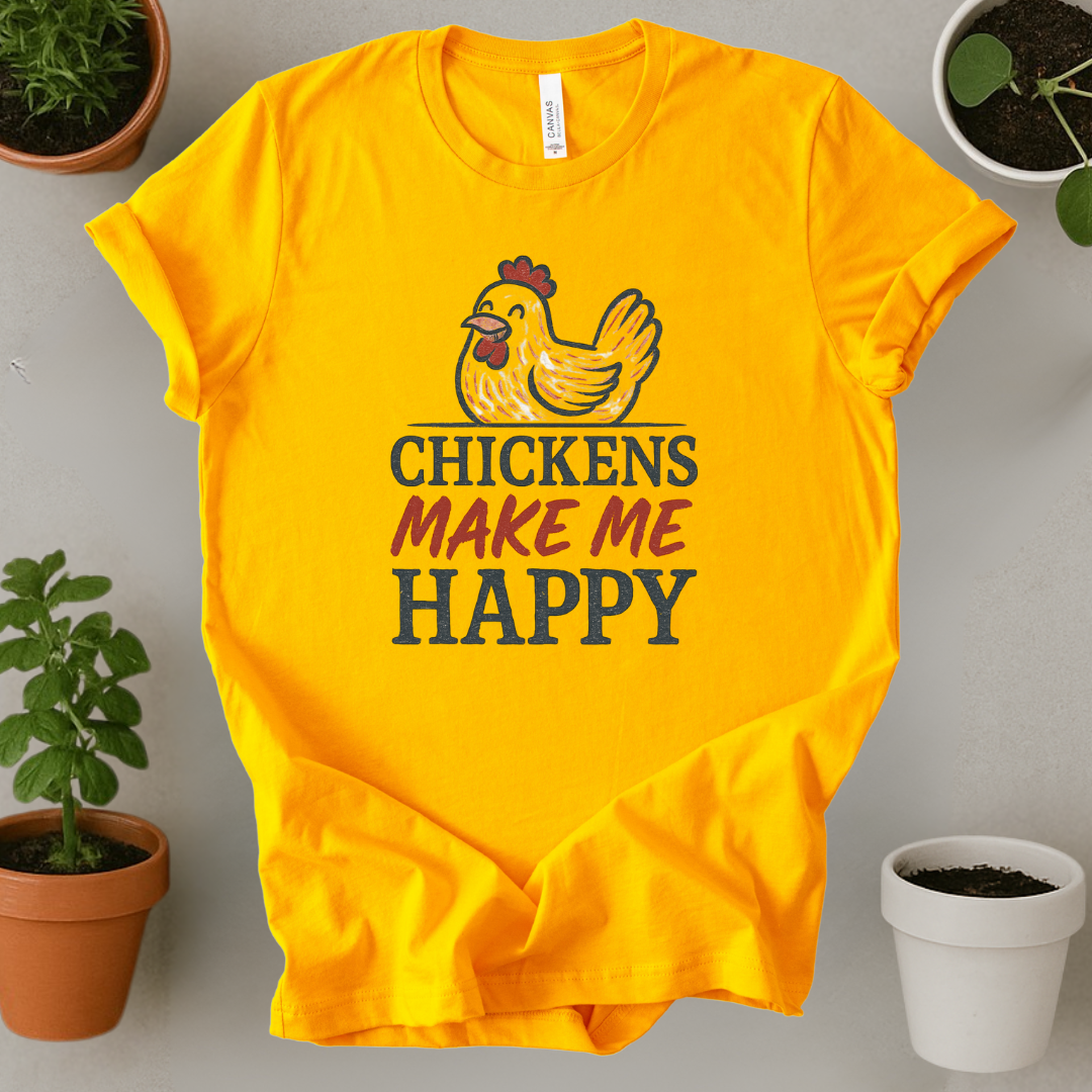 Chickens Make Me Happy T-Shirt