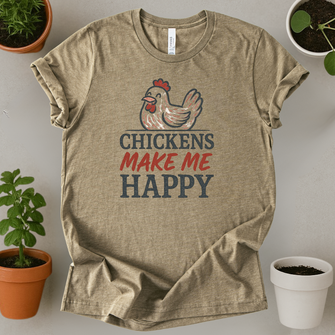 Chickens Make Me Happy T-Shirt