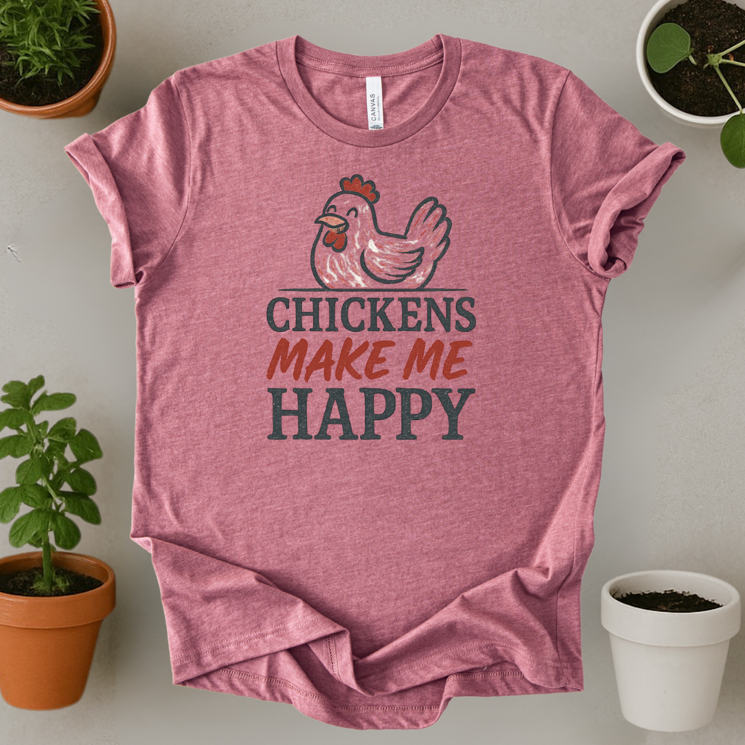 Chickens Make Me Happy T-Shirt