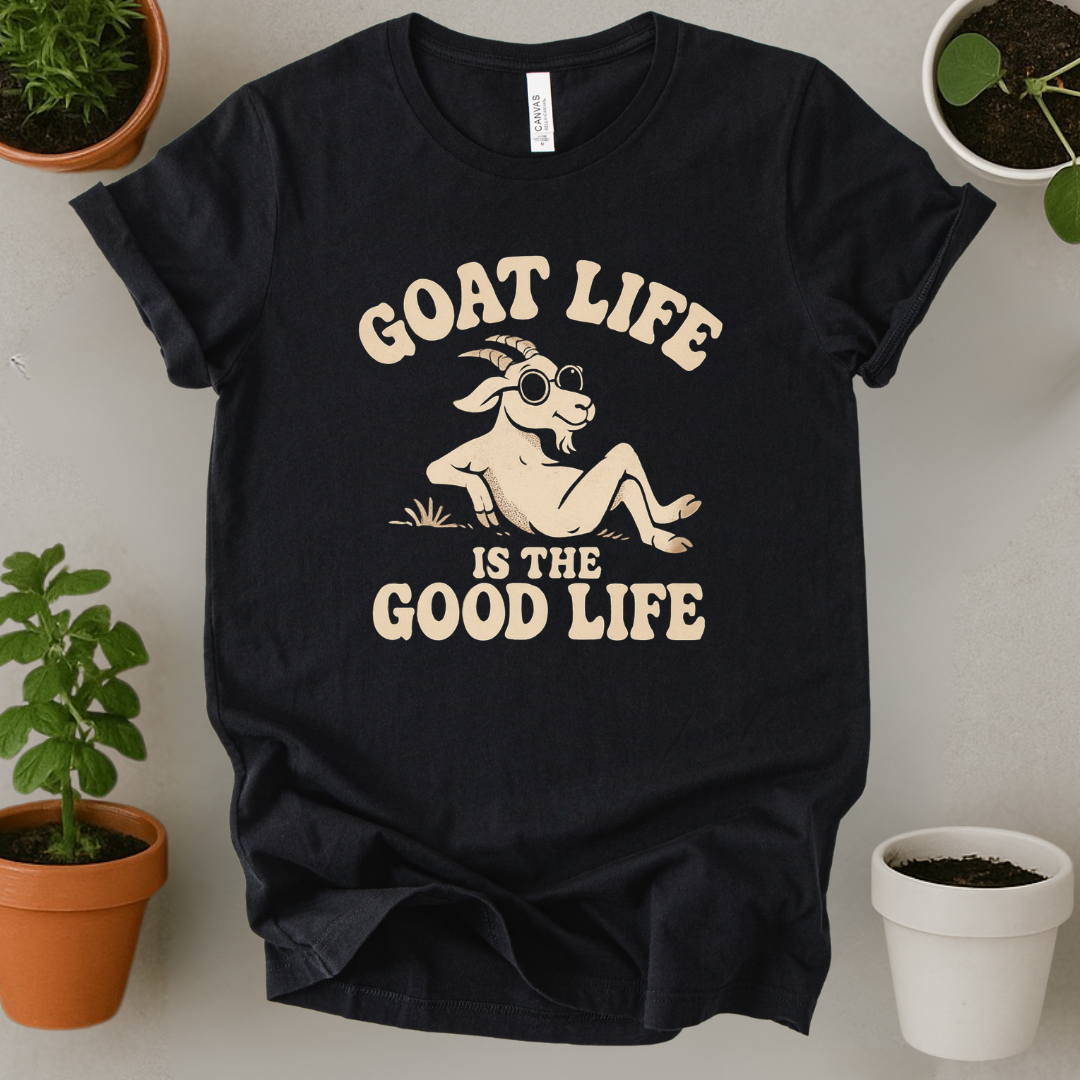 Goat Life Is The Good Life T-Shirt