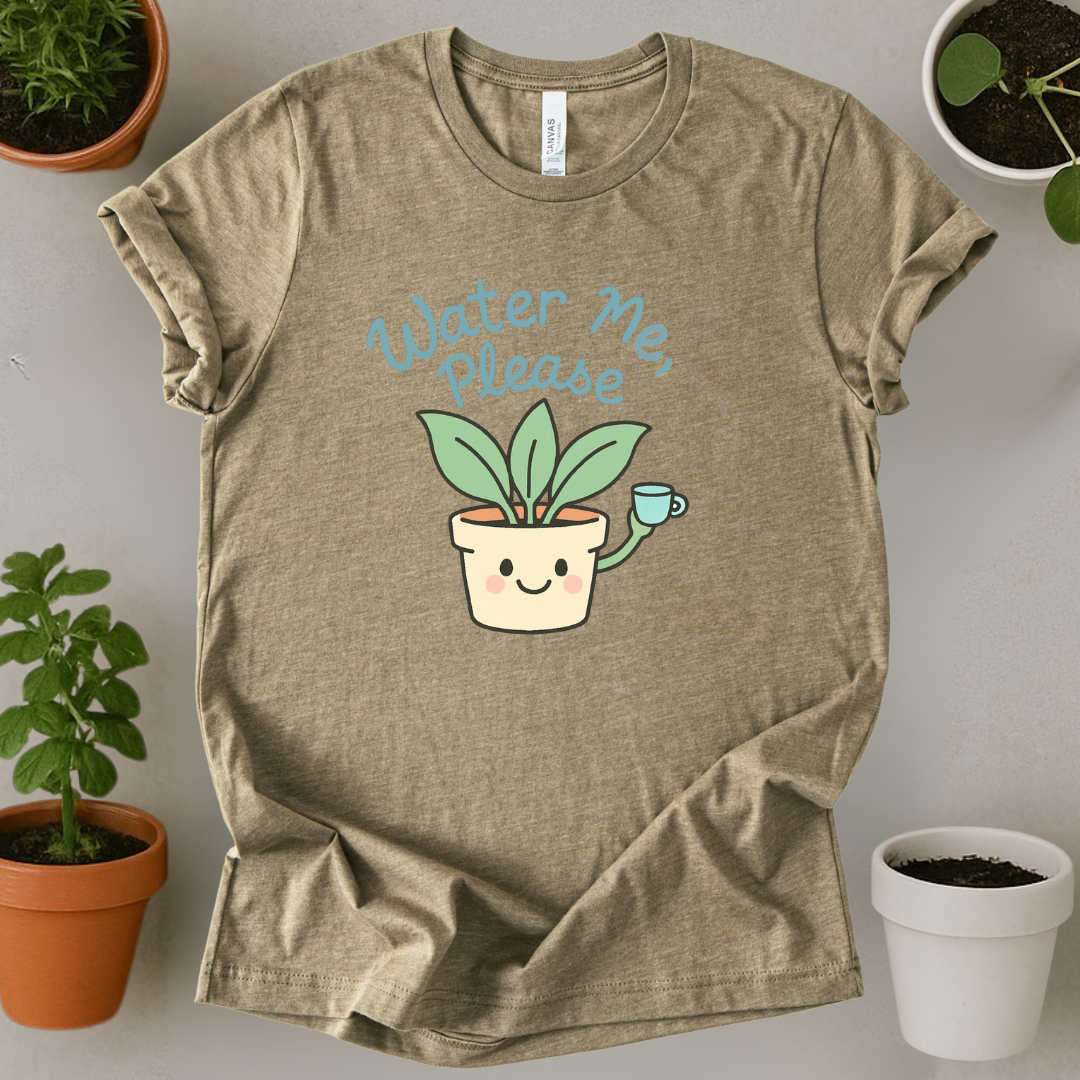 Water Me Please T-Shirt